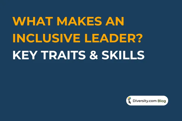 Text graphic with a dark blue background reading: ’What Makes an Inclusive Leader? Key Traits & Skills’ in bold white and orange font. A Diversity.com Blog label is positioned in the bottom right corner.