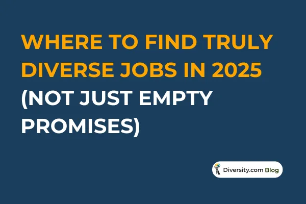 Text graphic with a dark blue background reading: ‘Where to Find Truly Diverse Jobs in 2025 (Not Just Empty Promises)’ in bold white and orange font. A Diversity.com Blog label is positioned in the bottom right corner.