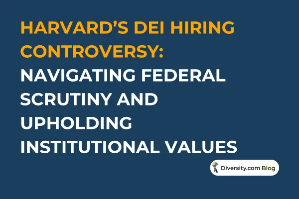 Text graphic with a dark blue background reading: ‘Harvard’s DEI Hiring Controversy: Navigating Federal Scrutiny and Upholding Institutional Values’ in bold white and orange font. A Diversity.com Blog label is positioned in the bottom right corner.