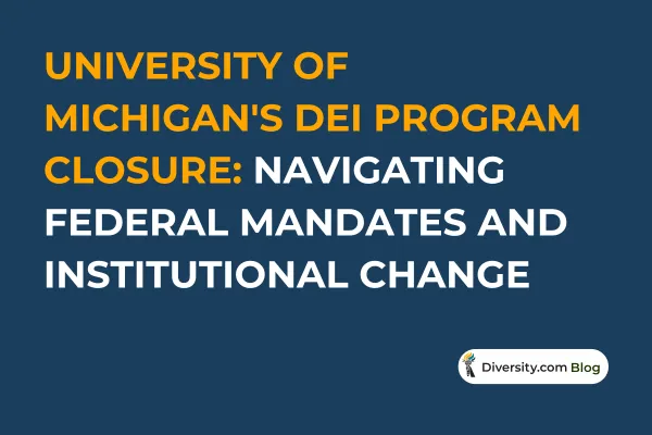 Text graphic with a dark blue background reading: ‘University of Michigan's DEI Program Closure: Navigating Federal Mandates and Institutional Change’ in bold white and orange font. A Diversity.com Blog label is positioned in the bottom right corner.