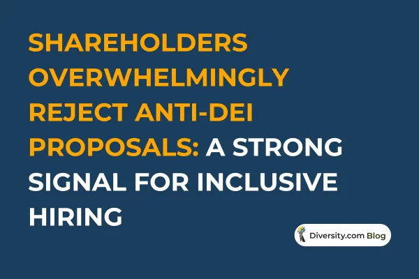 Text graphic with a dark blue background reading: ‘Shareholders Reject Anti-DEI Proposals: What It Means for Inclusive Hiring and Corporate Strategy’ in bold white and orange font. A Diversity.com Blog label is positioned in the bottom right corner.
