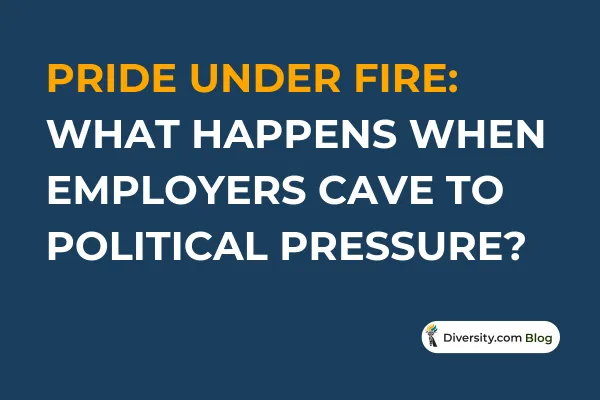 Pride Under Fire: What Happens When Employers Cave to Political Pressure?