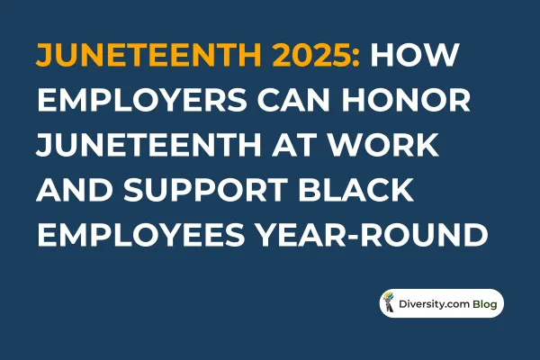 Text graphic with a dark blue background reading: ‘Juneteenth 2025: How Employers Can Honor Juneteenth at Work and Support Black Employees Year-Round’ in bold white and orange font. A Diversity.com Blog label is positioned in the bottom right corner.