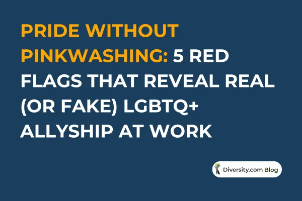 Text graphic with a dark blue background reading: ‘Pride Without Pinkwashing: 5 Red Flags That Reveal Real (or Fake) LGBTQ+ Allyship at Work’ in bold white and orange font. A Diversity.com Blog label is positioned in the bottom right corner.