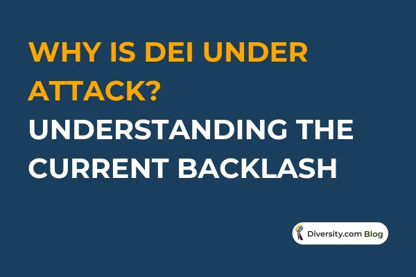 Why Is DEI Under Attack? Understanding the Current Backlash