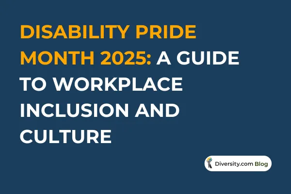 Disability Pride Month 2025: A Guide to Workplace Inclusion and Culture