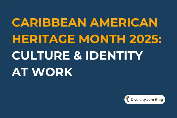 Text graphic with a dark blue background reading: ‘Caribbean American Heritage Month 2025: Culture & Identity at Work’ in bold white and orange font. A Diversity.com Blog label is positioned in the bottom right corner.
