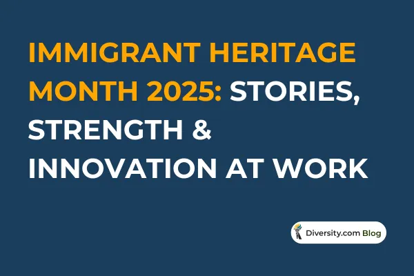 Text graphic with a dark blue background reading: ‘Immigrant Heritage Month 2025: Stories, Strength & Innovation at Work’ in bold white and orange font. A Diversity.com Blog label is positioned in the bottom right corner.