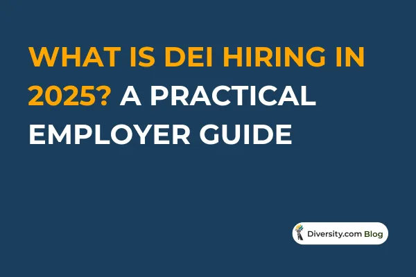 What Is DEI Hiring in 2025? A Practical Employer Guide