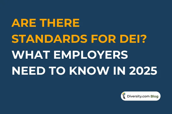 Are There Standards for DEI? What Employers Need to Know in 2025