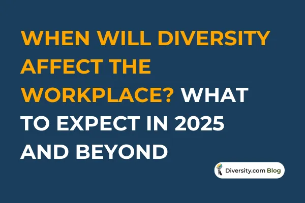 When Will Diversity Affect the Workplace? What to Expect in 2025 and Beyond