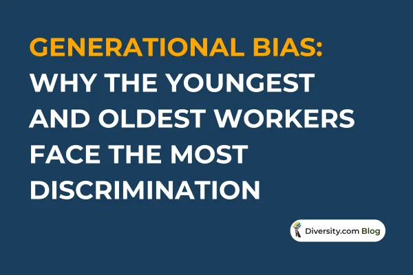 Generational Bias: Why the Youngest and Oldest Workers Face the Most Discrimination