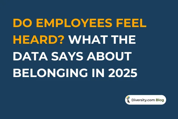 Do Employees Feel Heard? What the Data Says About Belonging in 2025