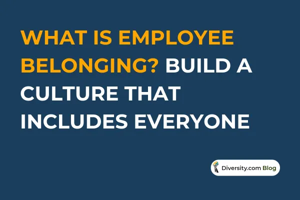 What Is Employee Belonging? Build a Culture That Includes Everyone
