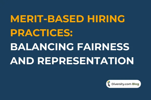 Text graphic with a dark blue background reading: ‘Merit-Based Hiring Practices: Balancing Fairness and Representation’ in bold white and orange font. A Diversity.com Blog label is positioned in the bottom right corner.