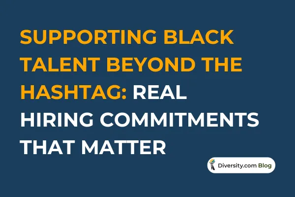 Supporting Black Talent Beyond the Hashtag: Real Hiring Commitments That Matter