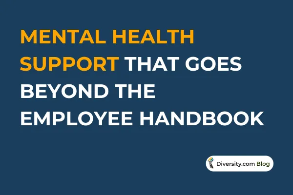 Mental Health Support That Goes Beyond the Employee Handbook