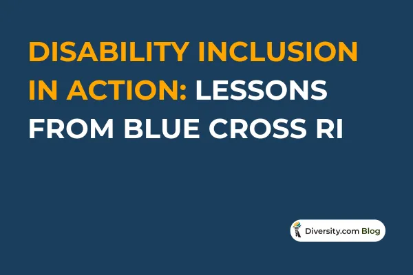 Text graphic with a dark blue background reading: ‘Disability Inclusion in Action: Lessons from Blue Cross RI’ in bold white and orange font. A Diversity.com Blog label is positioned in the bottom right corner.