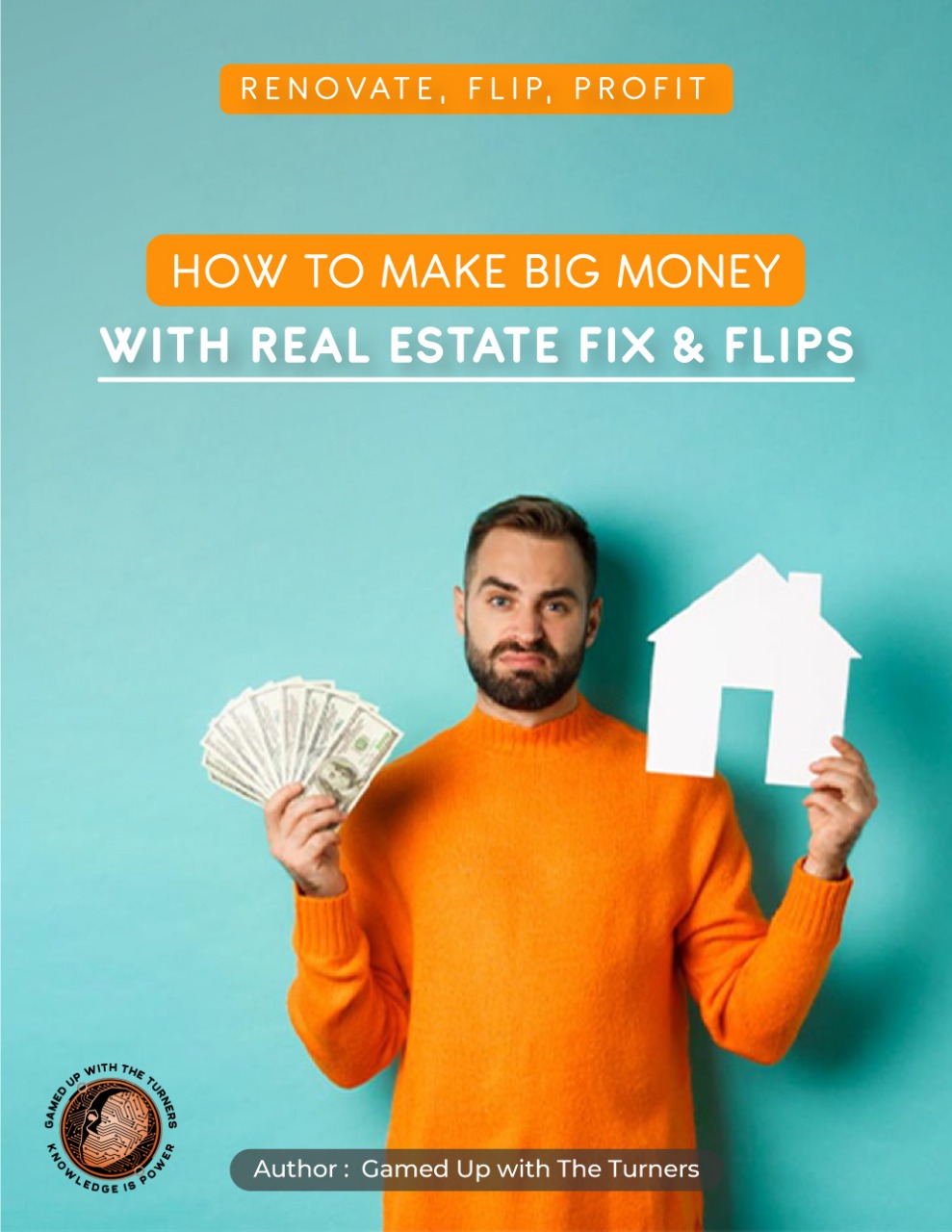 Renovate, Flip, Profit: How to Make BIG Money With Real Estate Fix & Flips