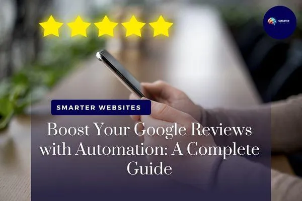 Boost Your Google Reviews with Automation: A Complete Guide