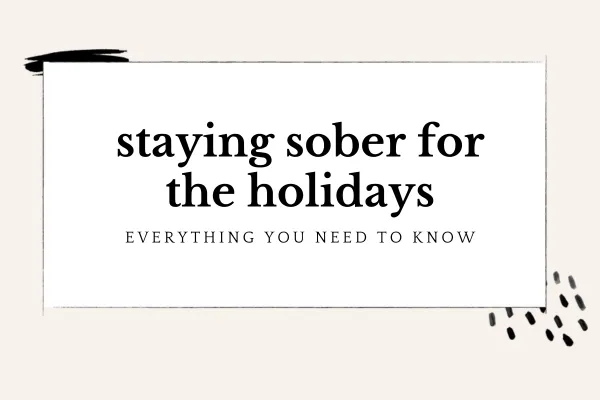 Alcohol Free Holidays: What You Need To Stay Sober During The Holidays