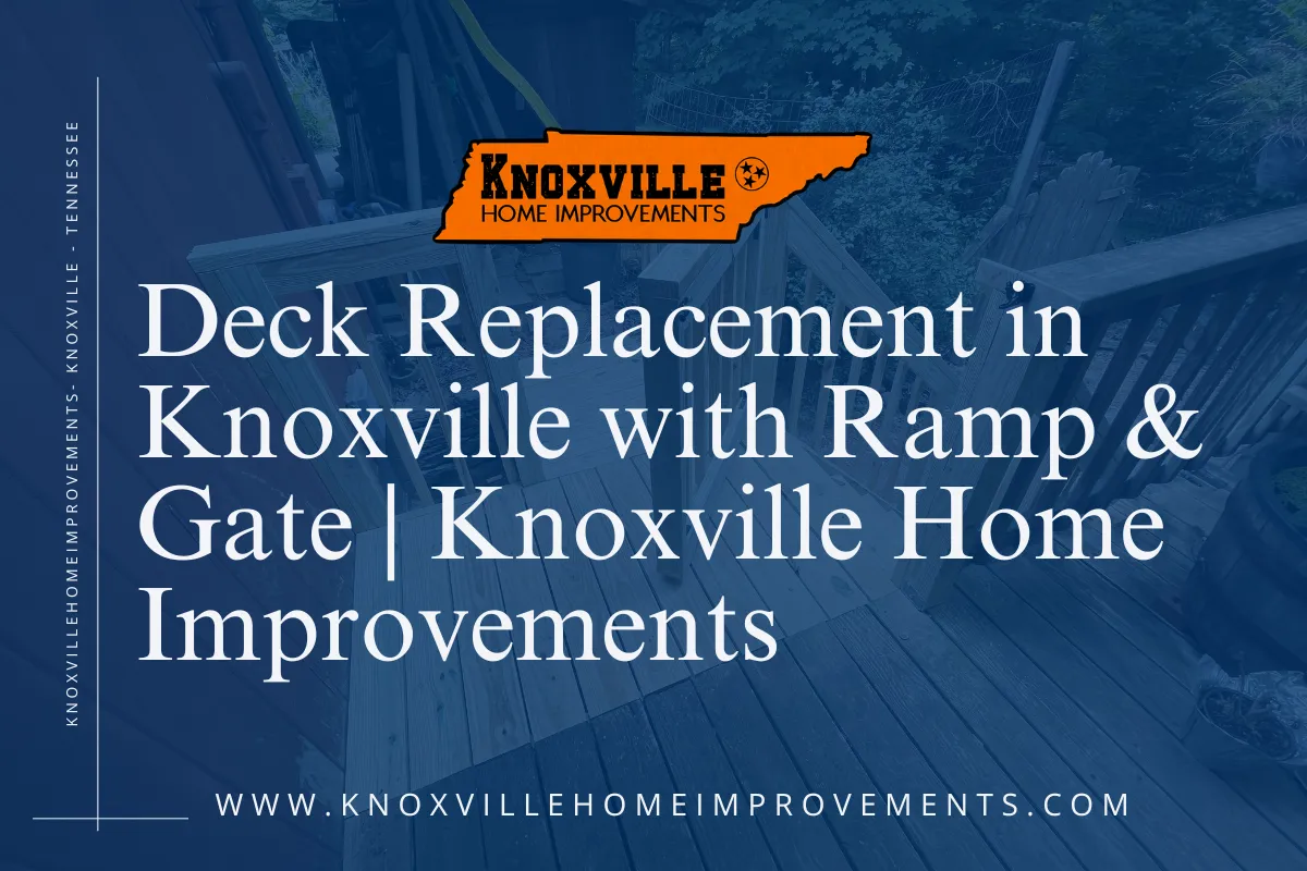 Deck Replacement in Knoxville with Ramp & Gate | Knoxville Home Improvements