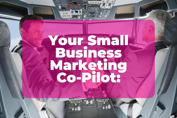 Your Small Business Marketing Co-Pilot 