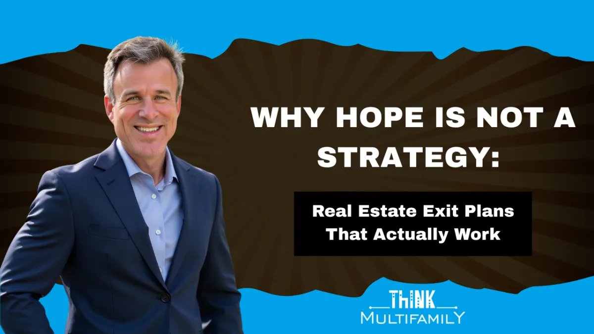 Why Hope Isn’t a Strategy: Real Estate Exit Plans That Actually Work