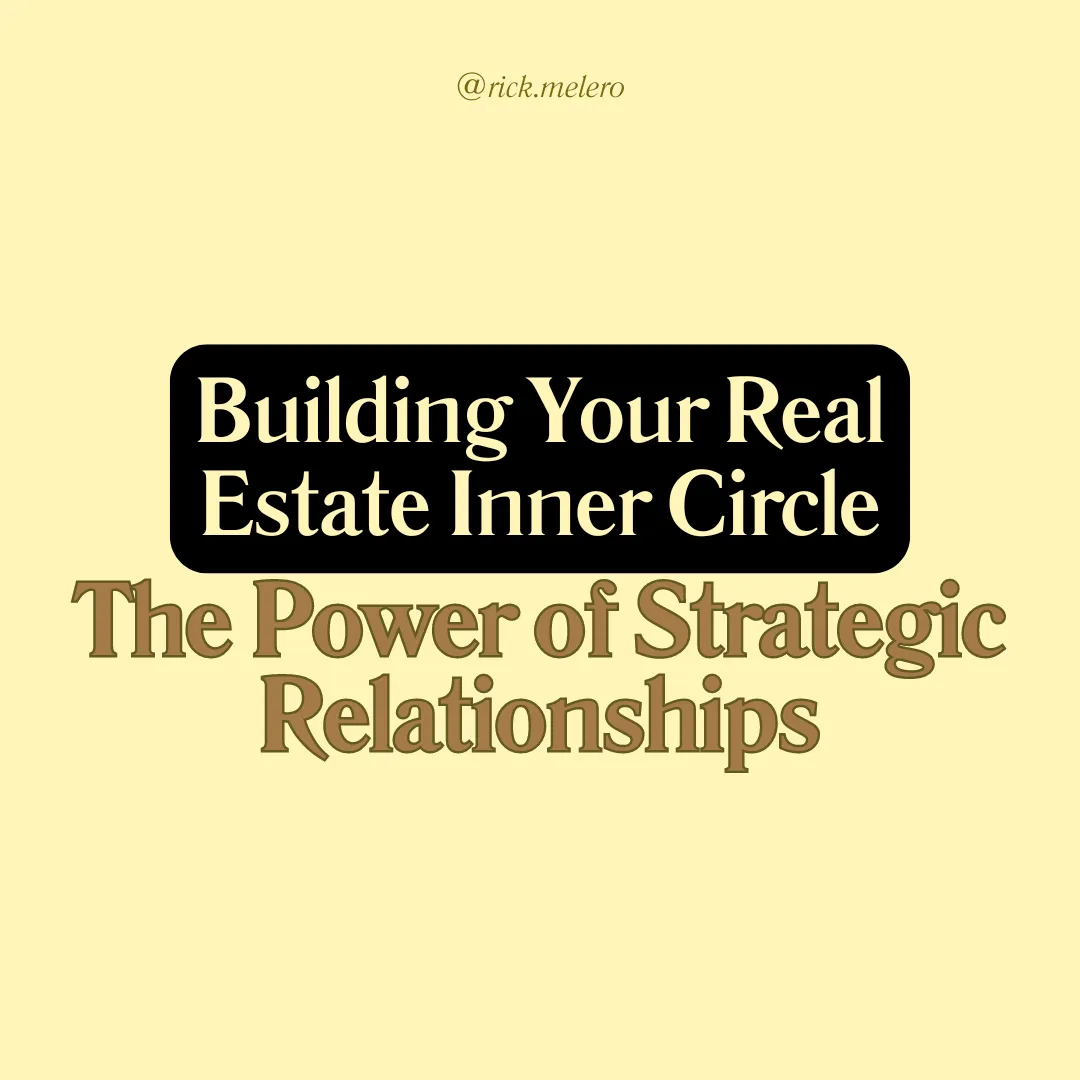 Building Your Real Estate Inner Circle: The Power of Strategic Relationships