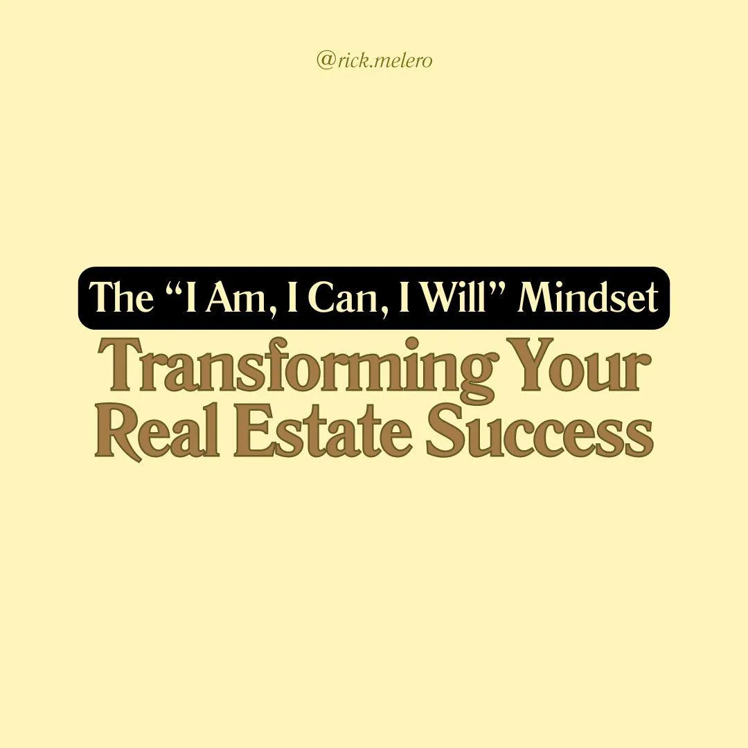 The 'I Am, I Can, I Will' Mindset: Transforming Your Real Estate Success