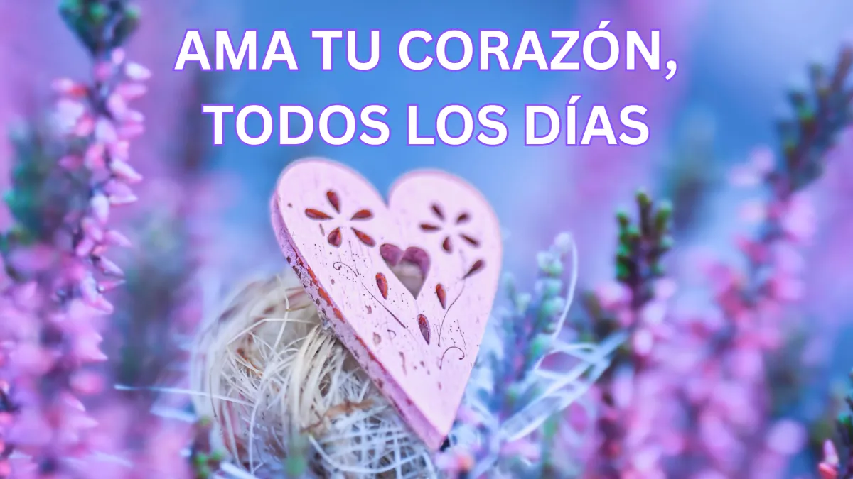 Ama tu corazón, todos los días: Omega-3 y amor propio