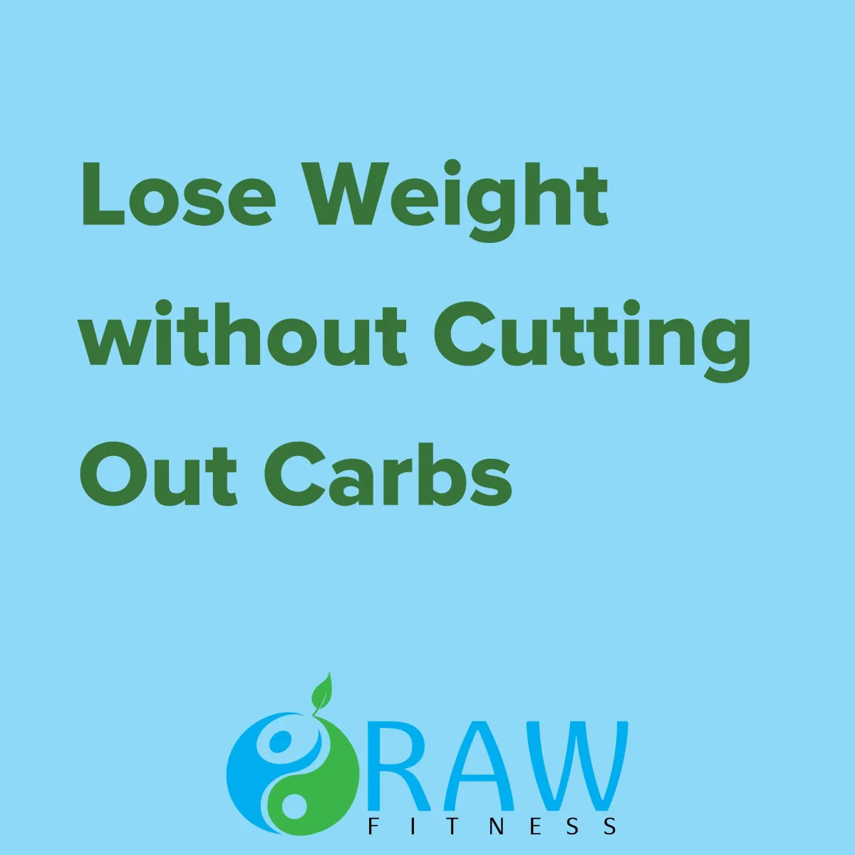 Lose Weight without Cutting Out Carbs