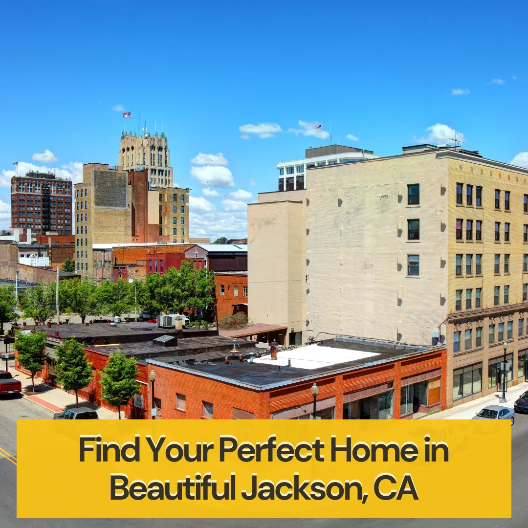 Find Your Perfect Home in Beautiful Jackson, CA