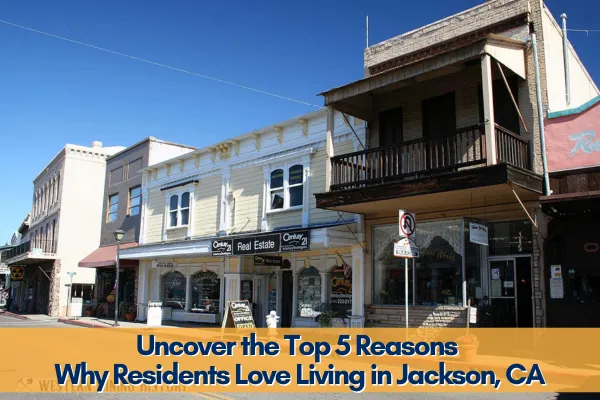 Uncover the Top 5 Reasons Why Residents Love Living in Jackson, CA