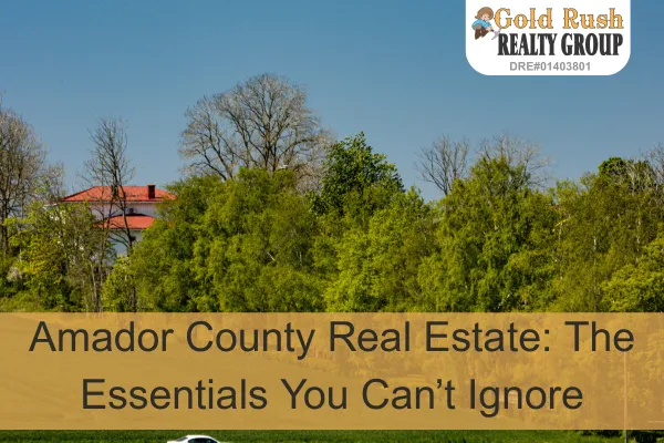 Peaceful Amador County countryside with trees and home – local real estate market tips