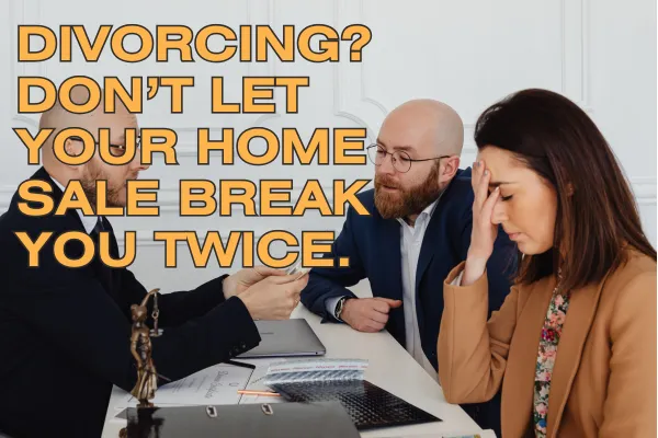 How to Sell Your Home During a Divorce Without Losing Your Mind (or Your Money)