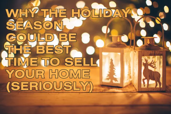 Why the Holiday Season Could Be the Best Time to Sell Your Home (Seriously)