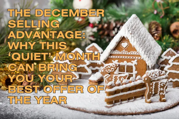 The December Selling Advantage: Why This ‘Quiet’ Month Can Bring You Your Best Offer of the Year