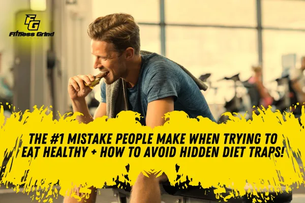 The #1 Mistake People Make When Trying to Eat Healthy (How to Avoid Hidden Diet Traps)