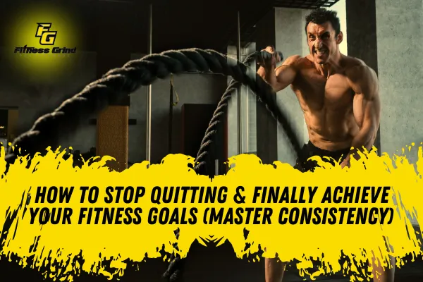 How to Stop Quitting & Finally Achieve Your Fitness Goals (Master Consistency)