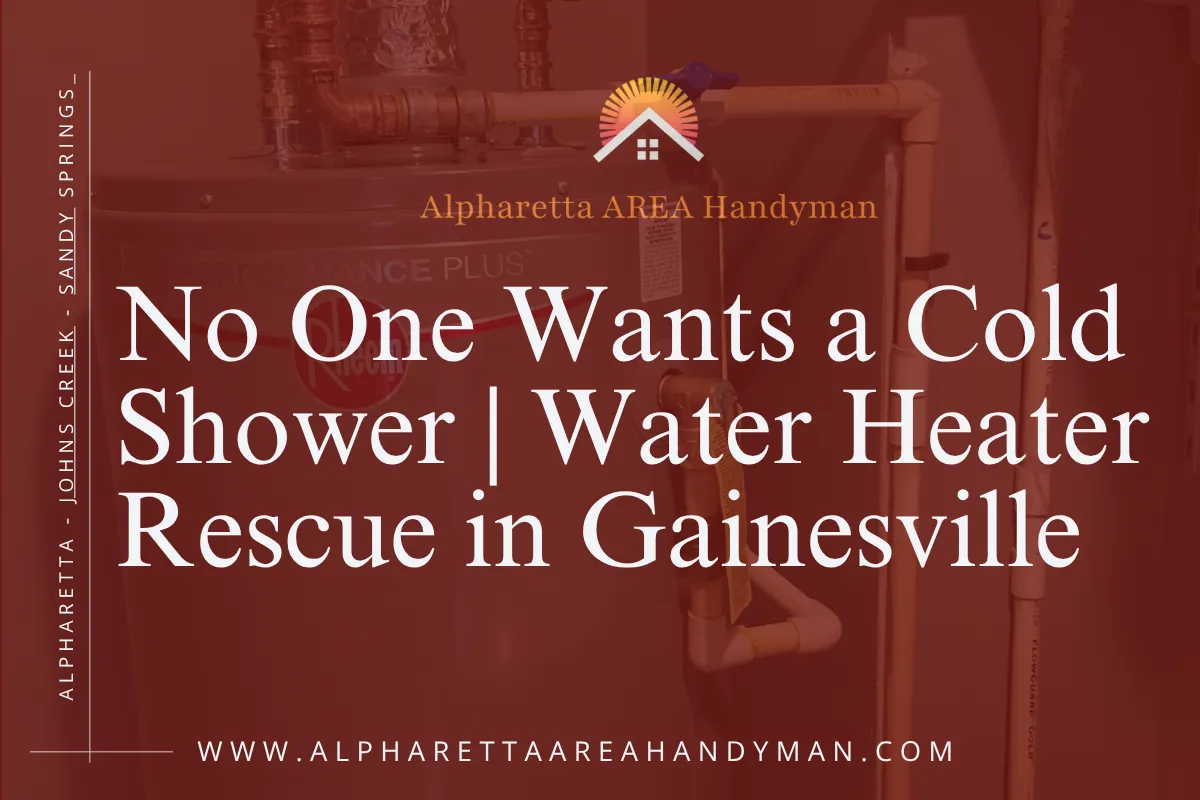 Water Heater Replacement in Gainesville | Alpharetta Area Handyman