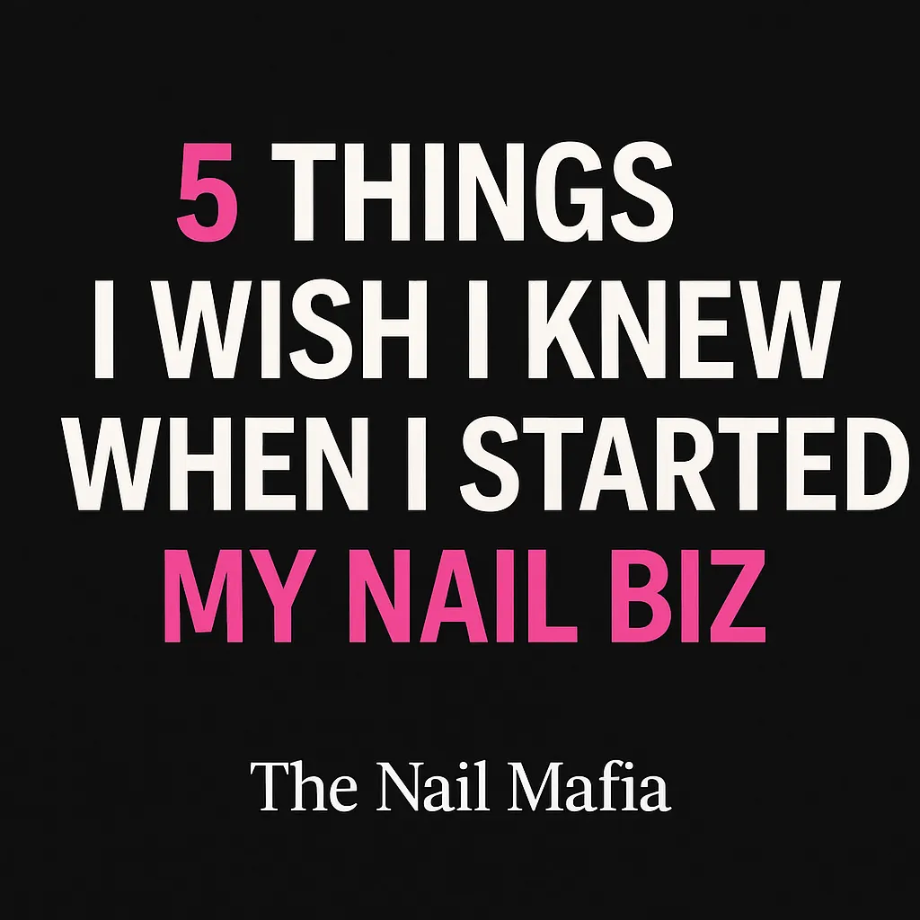 5 Things I Wish I Knew When I Started My Nail Biz” in white and hot pink on a black background, featuring The Nail Mafia logo at the bottom.