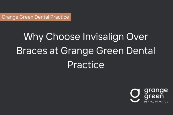 Invisalign vs. Braces | Grange Green Dental