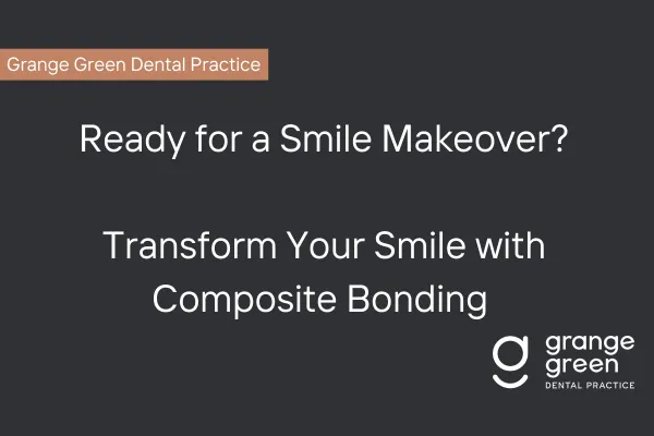 Composite Bonding Grange Green – Perfect Your Smile Fast