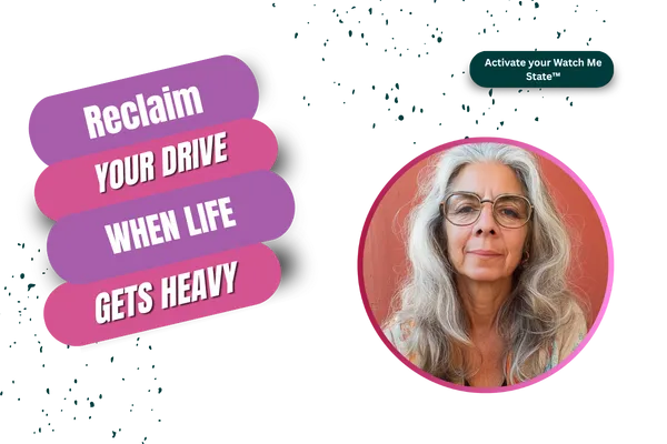 From Blah to Watch Me State™: How to Reclaim Your Drive When Life Gets Heavy.