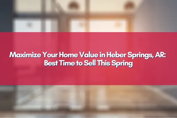 Heber Springs AR Home Selling Spring Season