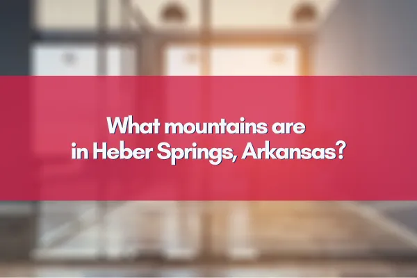 What mountains are in Heber Springs, Arkansas?