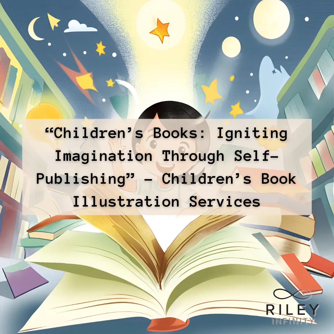 “Children’s Books: Igniting Imagination Through Self-Publishing” - Children’s Book Illustration Services