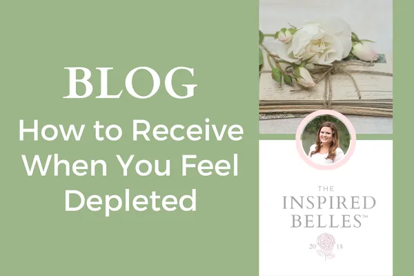 How to Receive When You Feel Depleted Blog