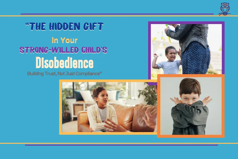 The Hidden Gift in Your Strong-Willed Child's Disobedience